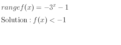 The range of f(x)=-3^x-1 is f(x)<-1
